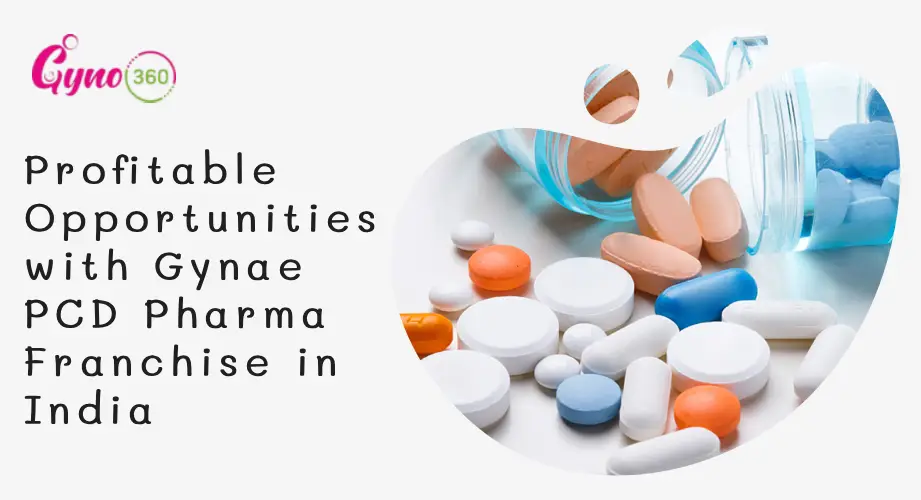 Profitable Opportunities with Gynae PCD Pharma Franchise in India