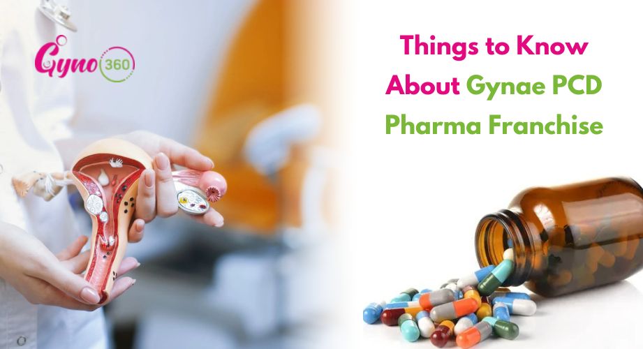 Things to Know About Gynae PCD Pharma Franchise