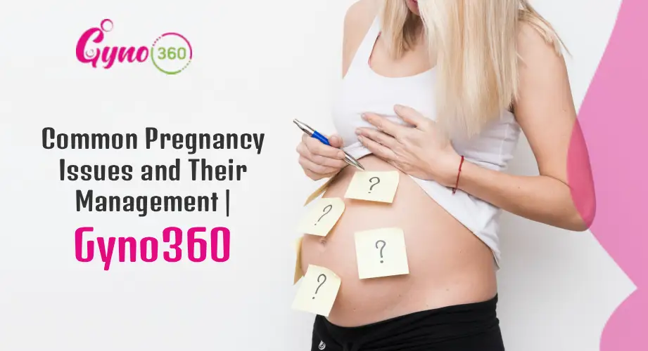 Common Pregnancy Issues and Their Management Gyno360
